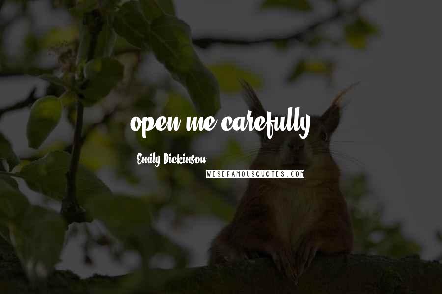 Emily Dickinson Quotes: open me carefully