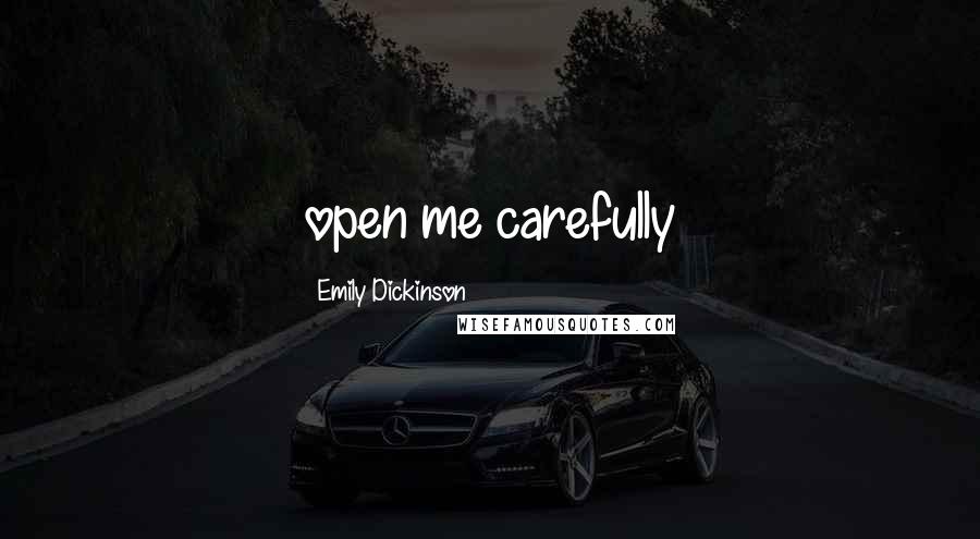 Emily Dickinson Quotes: open me carefully