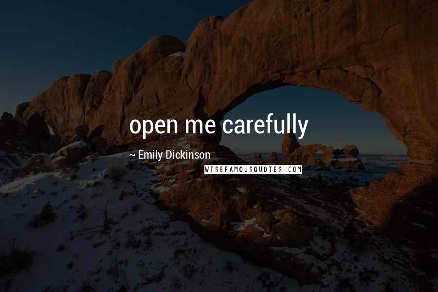 Emily Dickinson Quotes: open me carefully