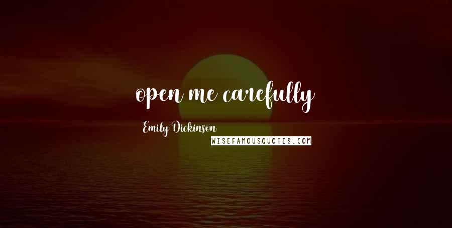 Emily Dickinson Quotes: open me carefully