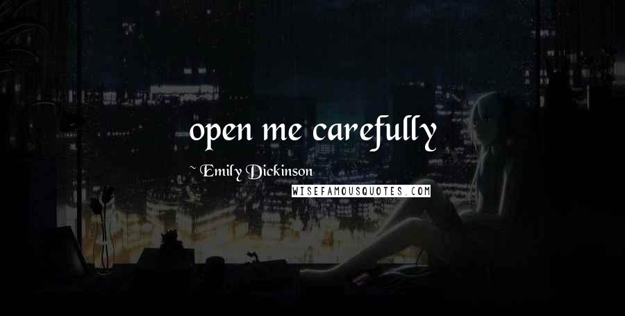 Emily Dickinson Quotes: open me carefully