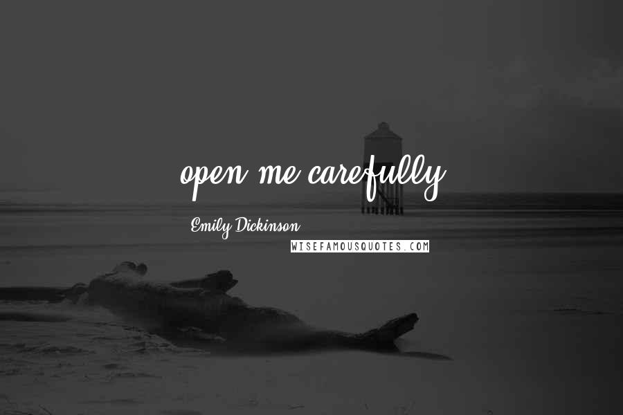 Emily Dickinson Quotes: open me carefully