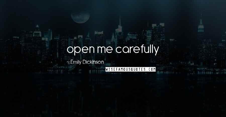 Emily Dickinson Quotes: open me carefully