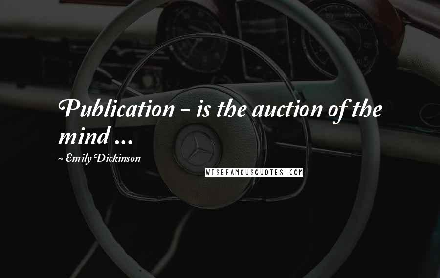 Emily Dickinson Quotes: Publication - is the auction of the mind ...