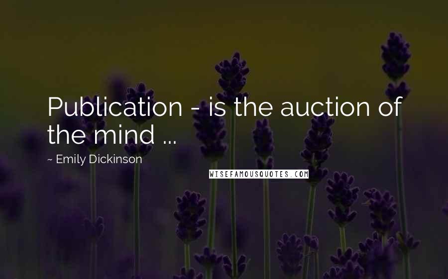 Emily Dickinson Quotes: Publication - is the auction of the mind ...