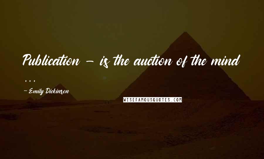 Emily Dickinson Quotes: Publication - is the auction of the mind ...