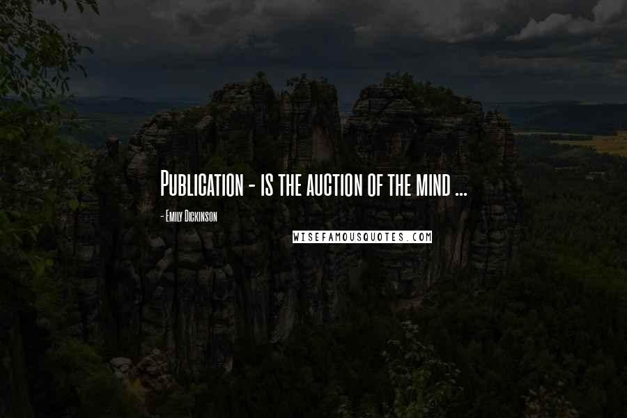 Emily Dickinson Quotes: Publication - is the auction of the mind ...