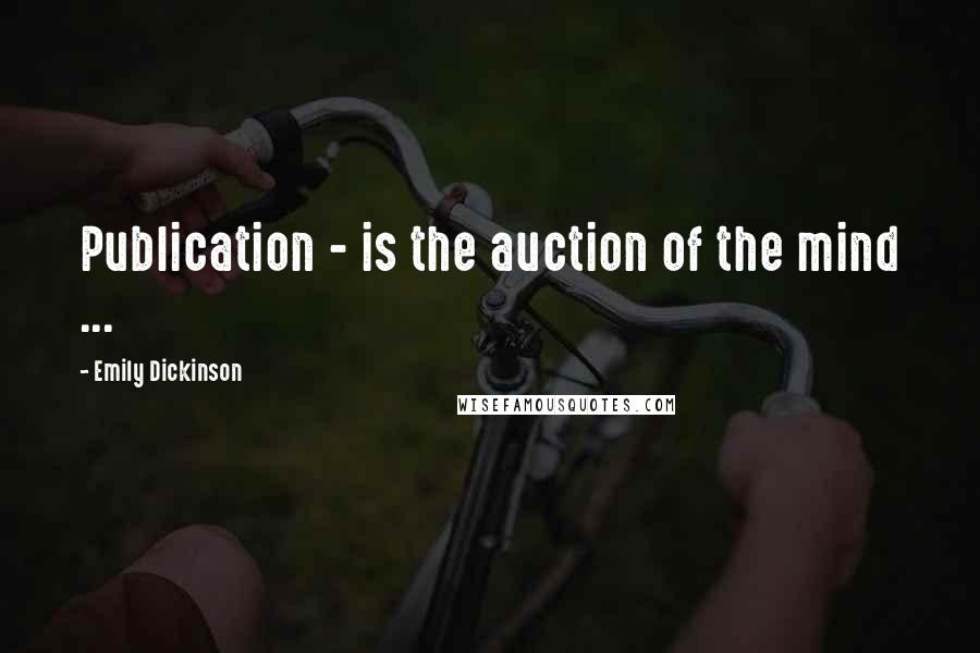 Emily Dickinson Quotes: Publication - is the auction of the mind ...