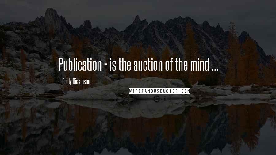 Emily Dickinson Quotes: Publication - is the auction of the mind ...