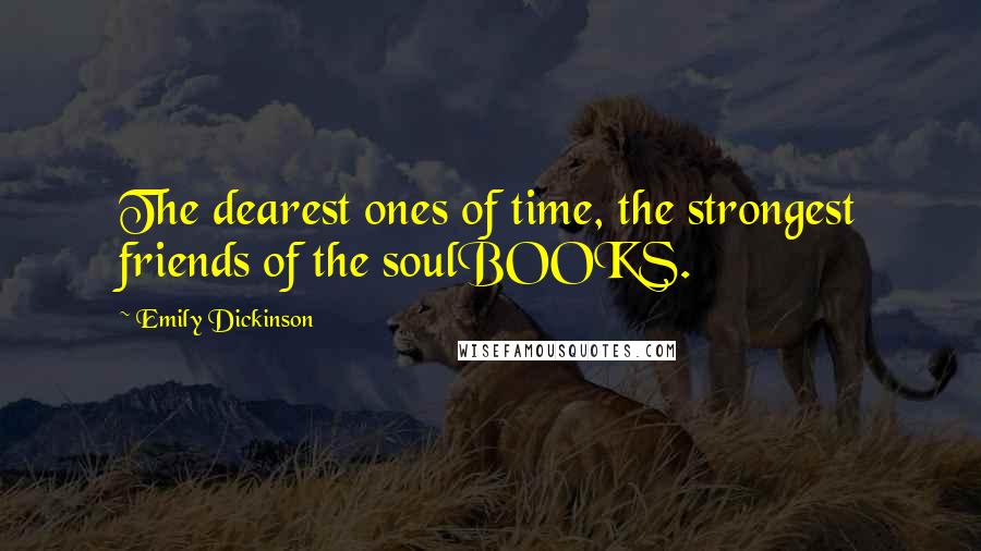 Emily Dickinson Quotes: The dearest ones of time, the strongest friends of the soulBOOKS.