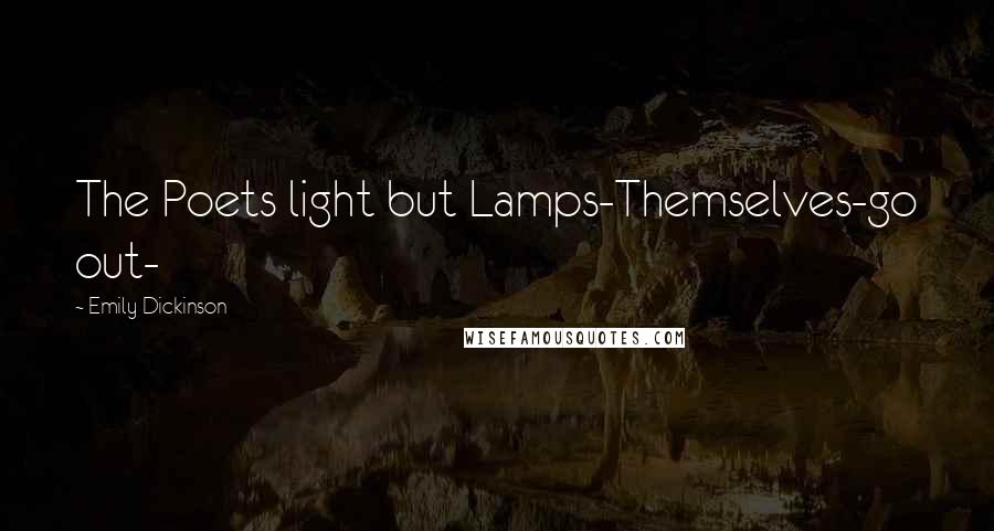 Emily Dickinson Quotes: The Poets light but Lamps-Themselves-go out-