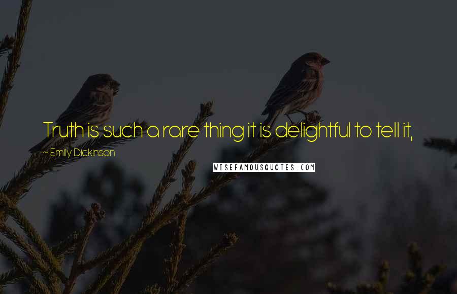 Emily Dickinson Quotes: Truth is such a rare thing it is delightful to tell it,