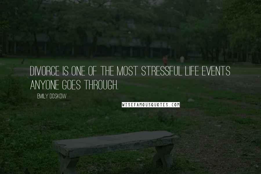 Emily Doskow Quotes: Divorce is one of the most stressful life events anyone goes through.