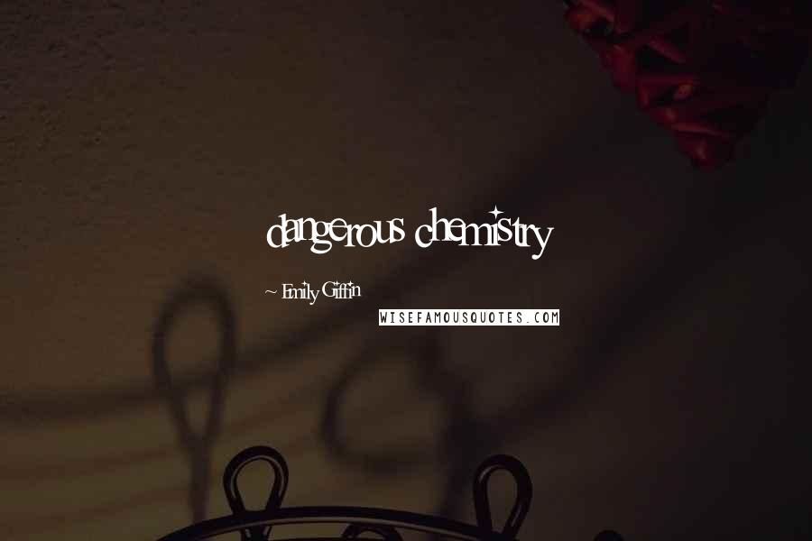 Emily Giffin Quotes: dangerous chemistry