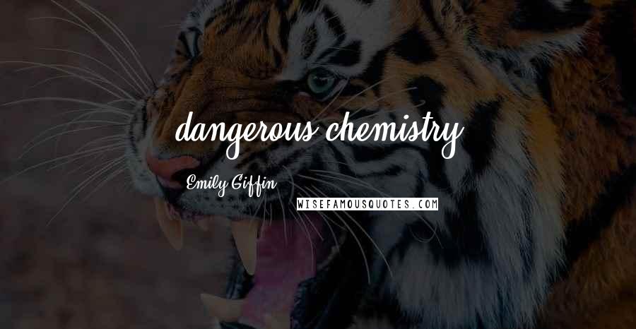 Emily Giffin Quotes: dangerous chemistry