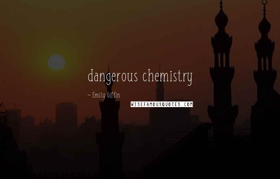 Emily Giffin Quotes: dangerous chemistry