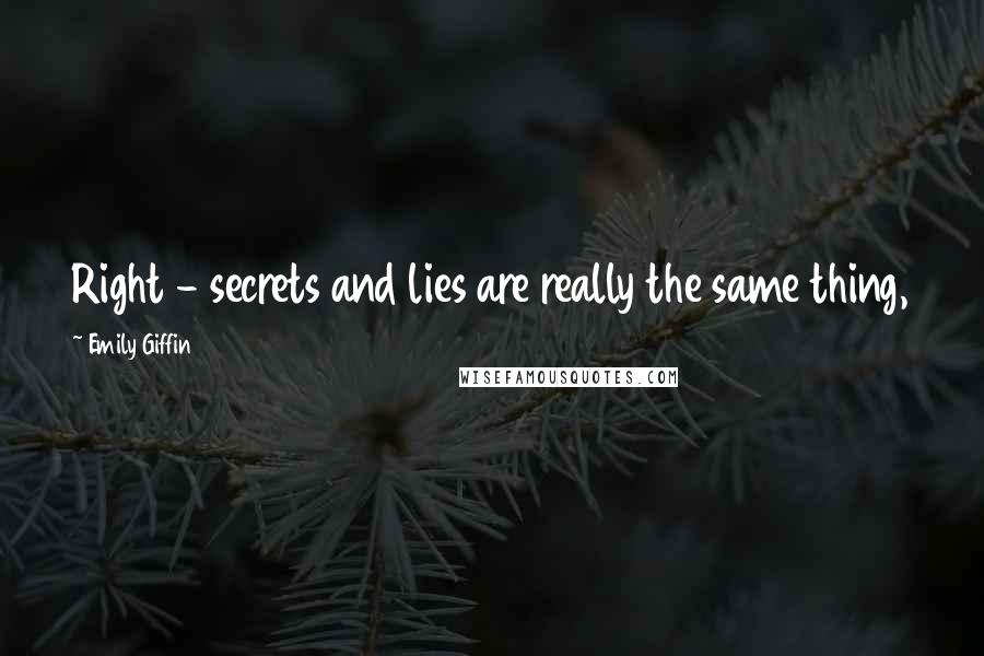 Emily Giffin Quotes: Right - secrets and lies are really the same thing,