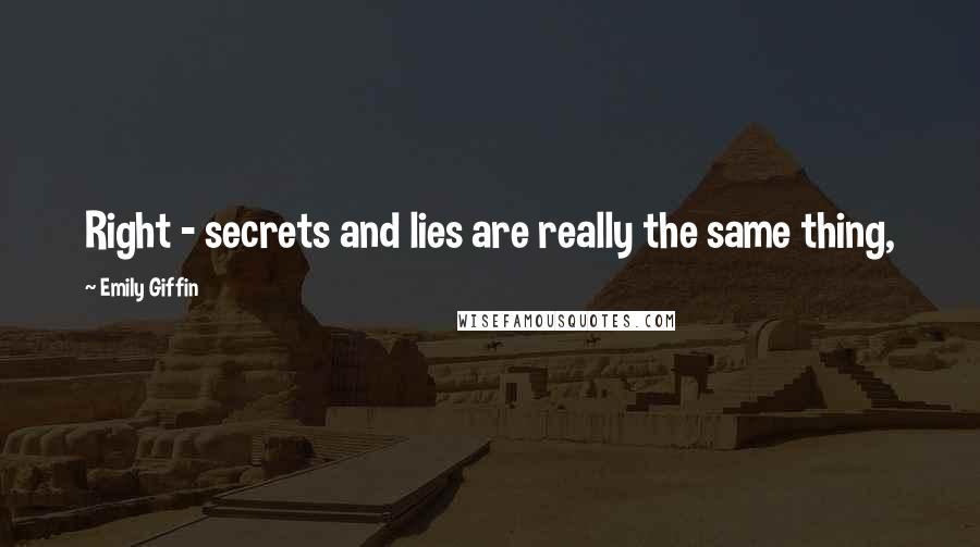 Emily Giffin Quotes: Right - secrets and lies are really the same thing,
