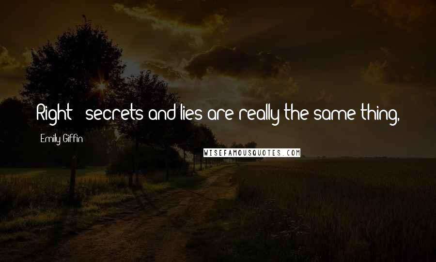 Emily Giffin Quotes: Right - secrets and lies are really the same thing,