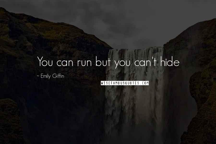 Emily Giffin Quotes: You can run but you can't hide