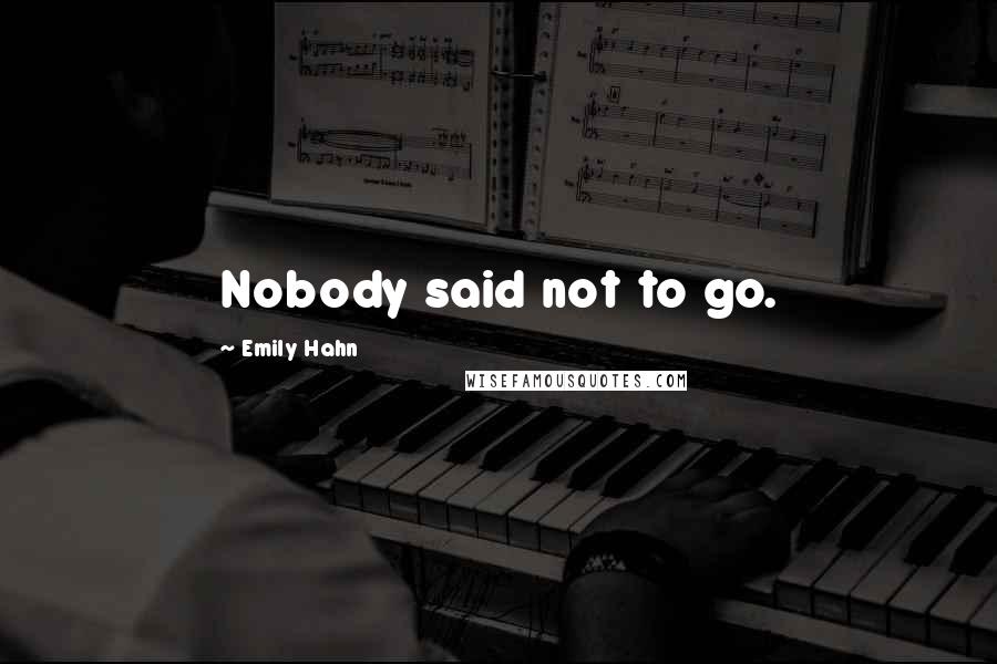 Emily Hahn Quotes: Nobody said not to go.