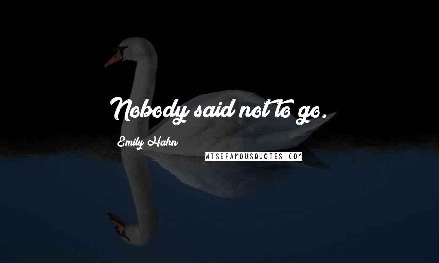 Emily Hahn Quotes: Nobody said not to go.