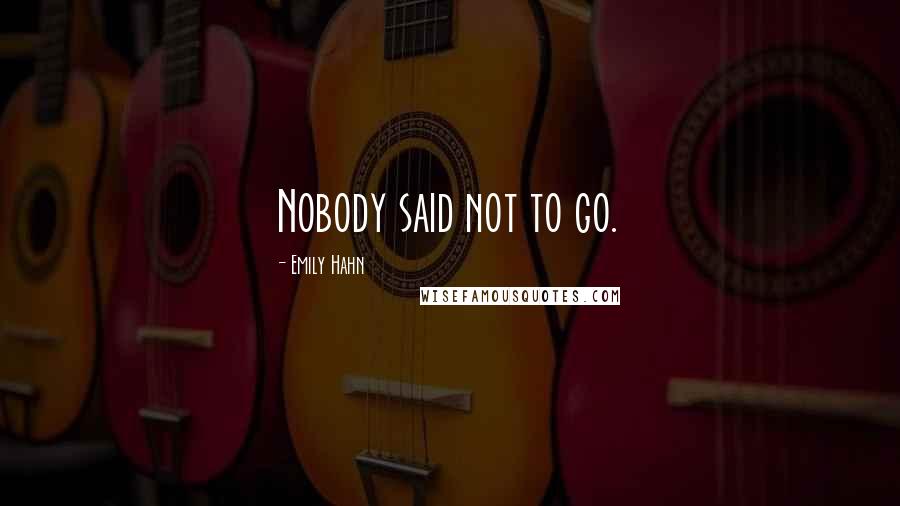 Emily Hahn Quotes: Nobody said not to go.