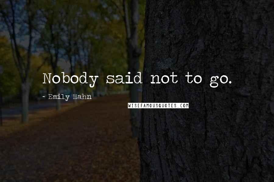 Emily Hahn Quotes: Nobody said not to go.