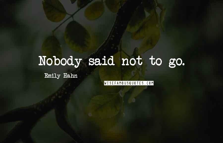 Emily Hahn Quotes: Nobody said not to go.