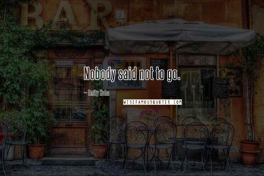 Emily Hahn Quotes: Nobody said not to go.