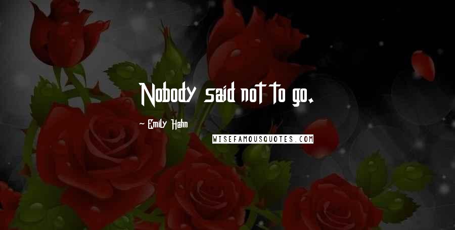 Emily Hahn Quotes: Nobody said not to go.