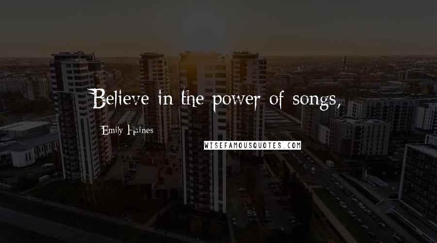 Emily Haines Quotes: Believe in the power of songs,