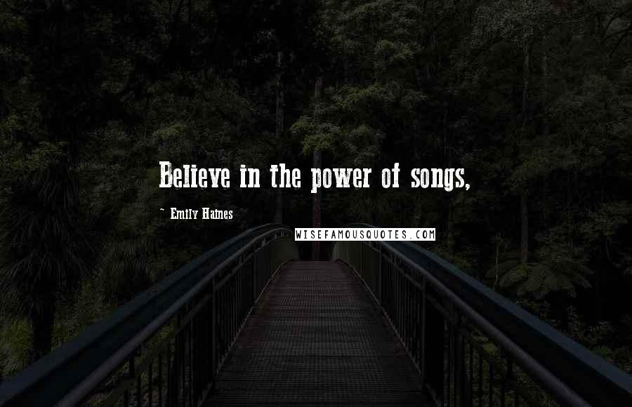 Emily Haines Quotes: Believe in the power of songs,