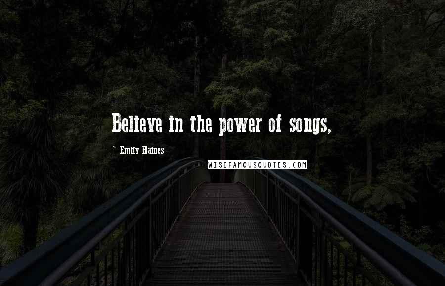 Emily Haines Quotes: Believe in the power of songs,