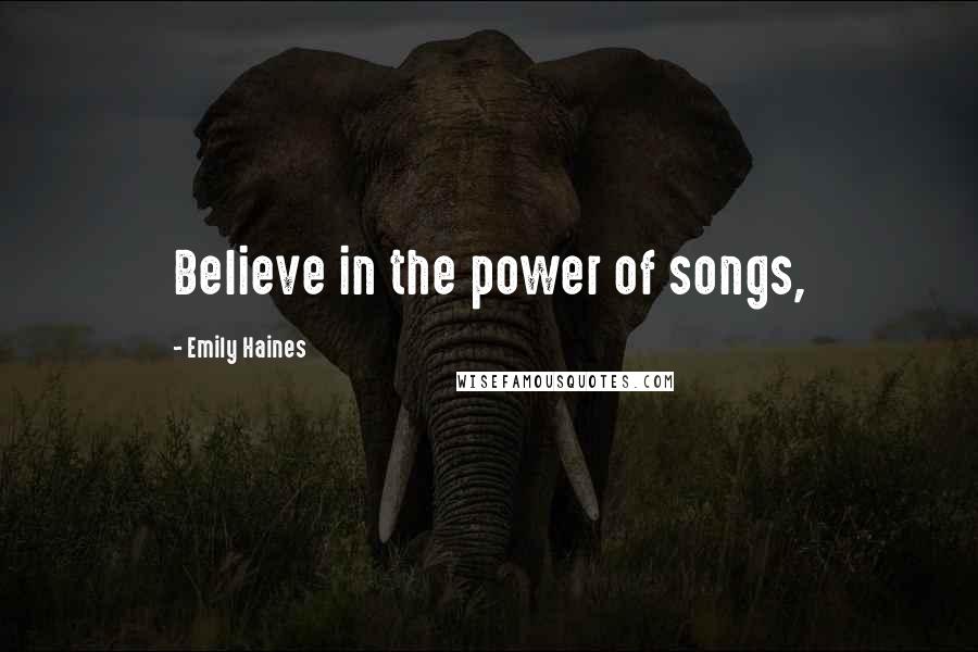 Emily Haines Quotes: Believe in the power of songs,