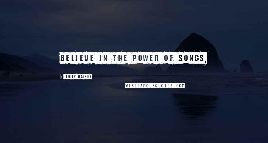 Emily Haines Quotes: Believe in the power of songs,