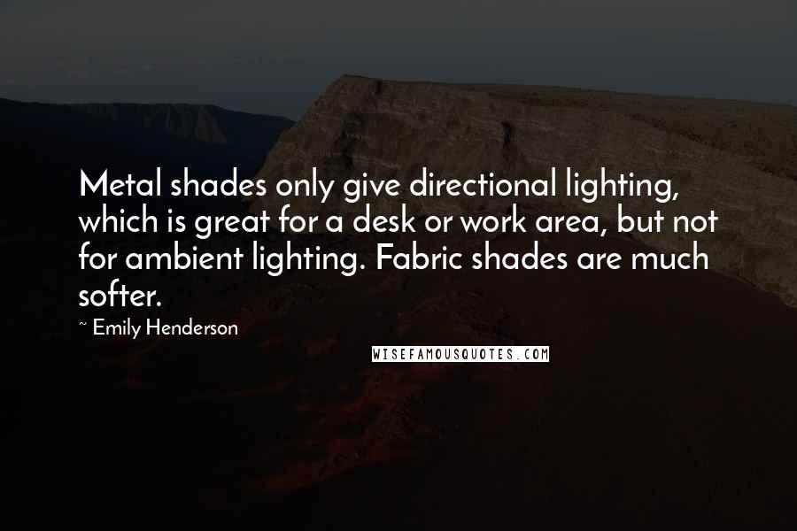 Emily Henderson Quotes: Metal shades only give directional lighting, which is great for a desk or work area, but not for ambient lighting. Fabric shades are much softer.