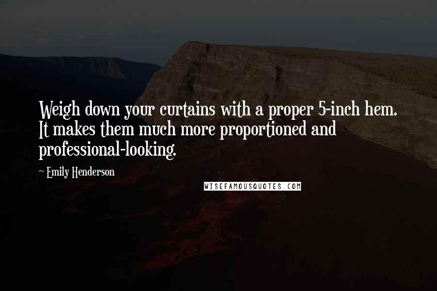 Emily Henderson Quotes: Weigh down your curtains with a proper 5-inch hem. It makes them much more proportioned and professional-looking.