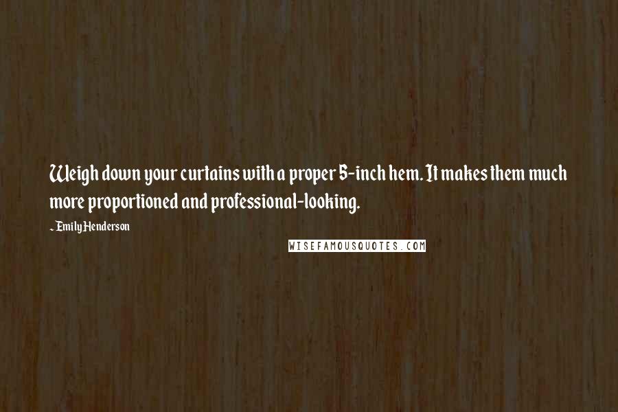 Emily Henderson Quotes: Weigh down your curtains with a proper 5-inch hem. It makes them much more proportioned and professional-looking.