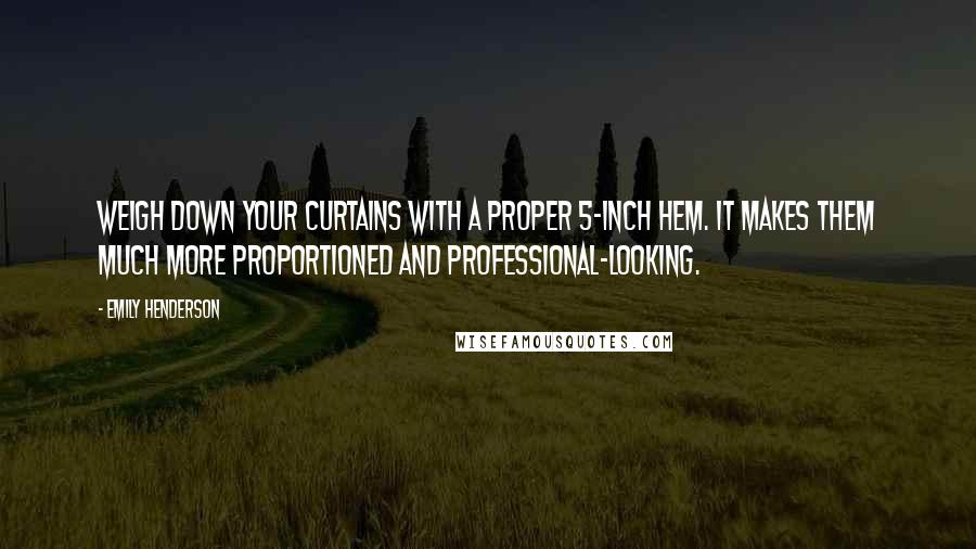 Emily Henderson Quotes: Weigh down your curtains with a proper 5-inch hem. It makes them much more proportioned and professional-looking.