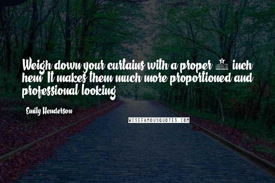 Emily Henderson Quotes: Weigh down your curtains with a proper 5-inch hem. It makes them much more proportioned and professional-looking.