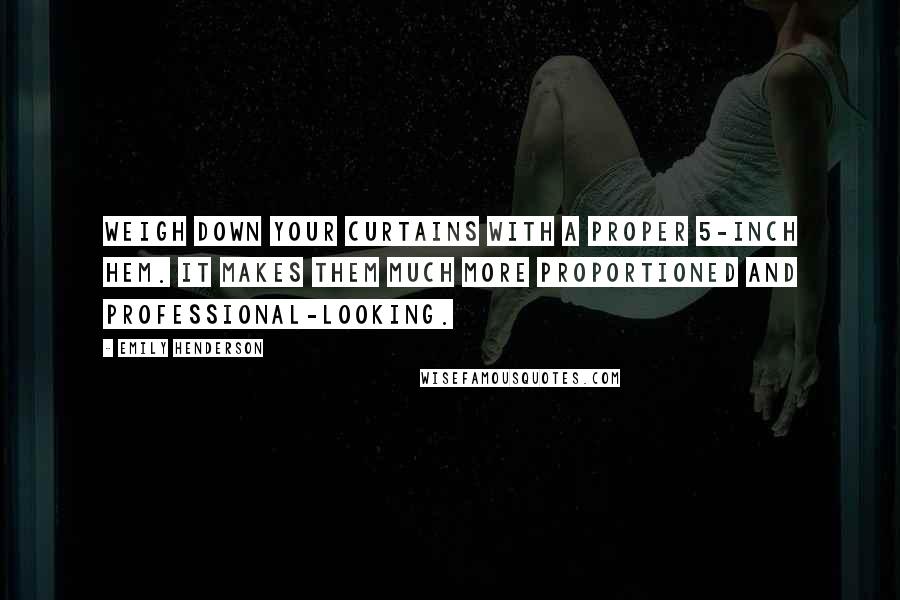 Emily Henderson Quotes: Weigh down your curtains with a proper 5-inch hem. It makes them much more proportioned and professional-looking.