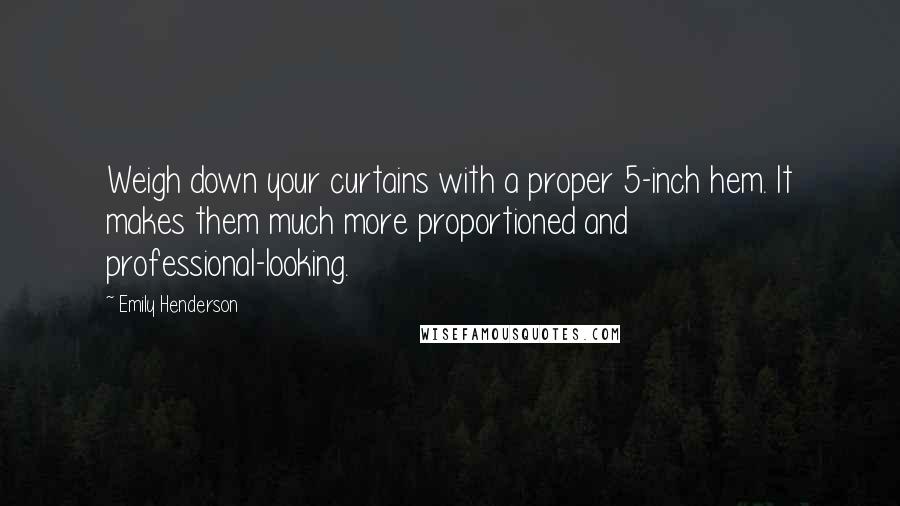 Emily Henderson Quotes: Weigh down your curtains with a proper 5-inch hem. It makes them much more proportioned and professional-looking.