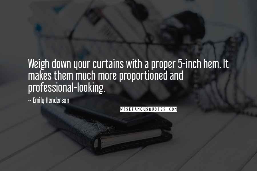 Emily Henderson Quotes: Weigh down your curtains with a proper 5-inch hem. It makes them much more proportioned and professional-looking.