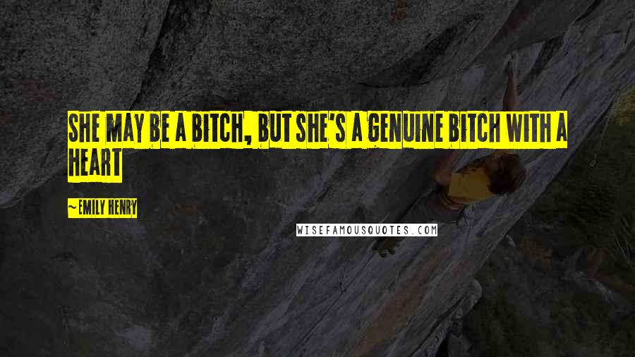 Emily Henry Quotes: She may be a bitch, but she's a genuine bitch with a heart