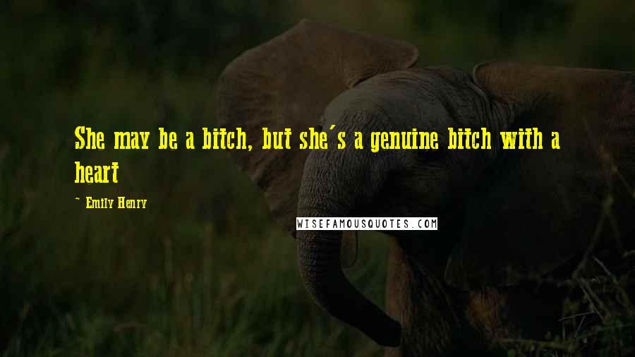 Emily Henry Quotes: She may be a bitch, but she's a genuine bitch with a heart