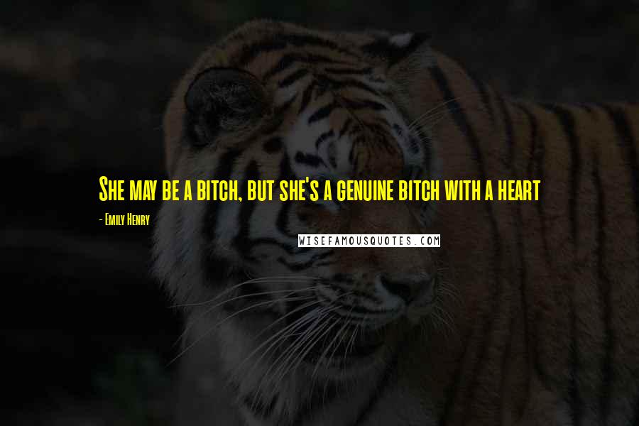 Emily Henry Quotes: She may be a bitch, but she's a genuine bitch with a heart