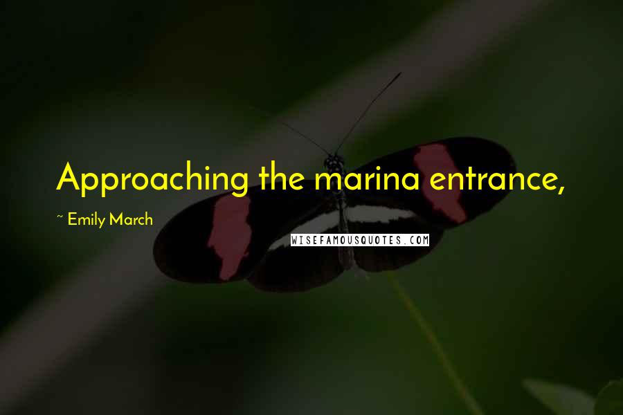 Emily March Quotes: Approaching the marina entrance,