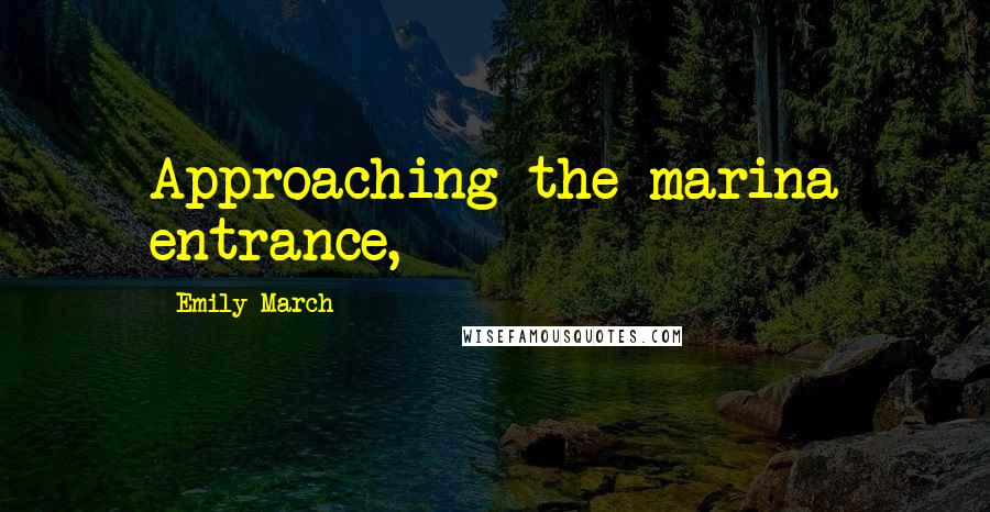 Emily March Quotes: Approaching the marina entrance,