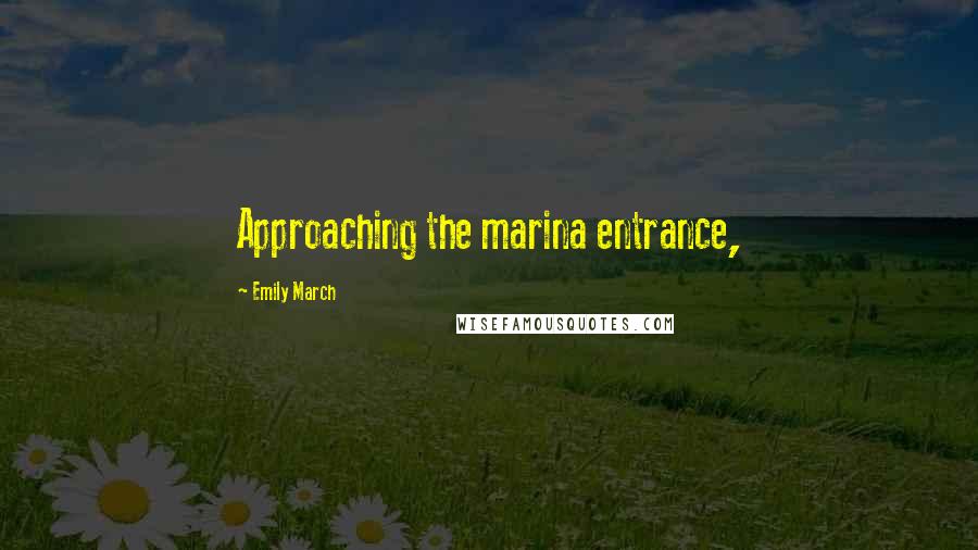 Emily March Quotes: Approaching the marina entrance,